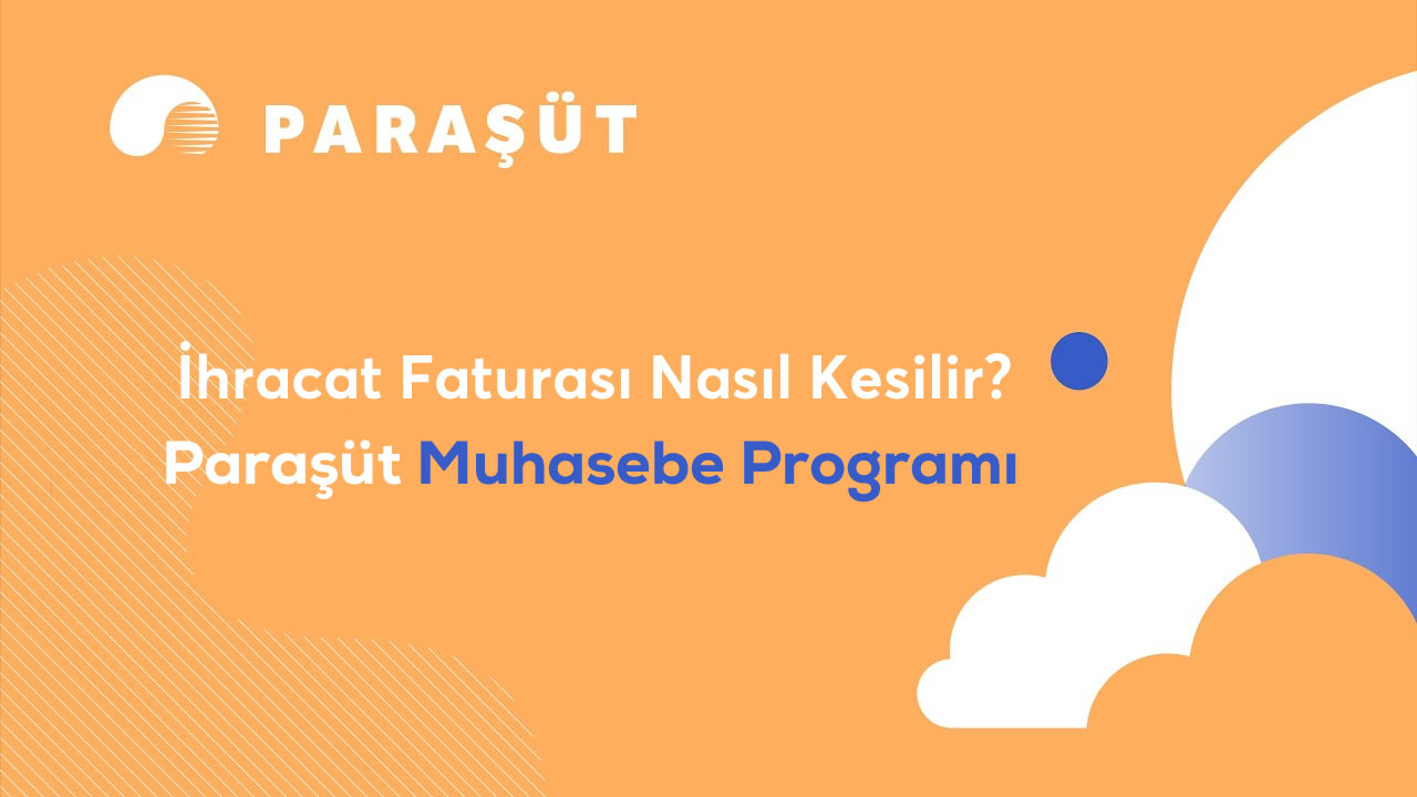 İhracat Faturası Nasıl Kesilir-Paraşüt Muhasebe Programı